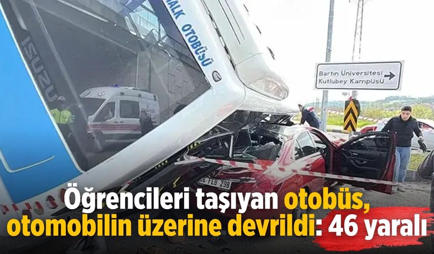 Öğrencileri taşıyan otobüs, otomobilin üzerine devrildi: 46 yaralı