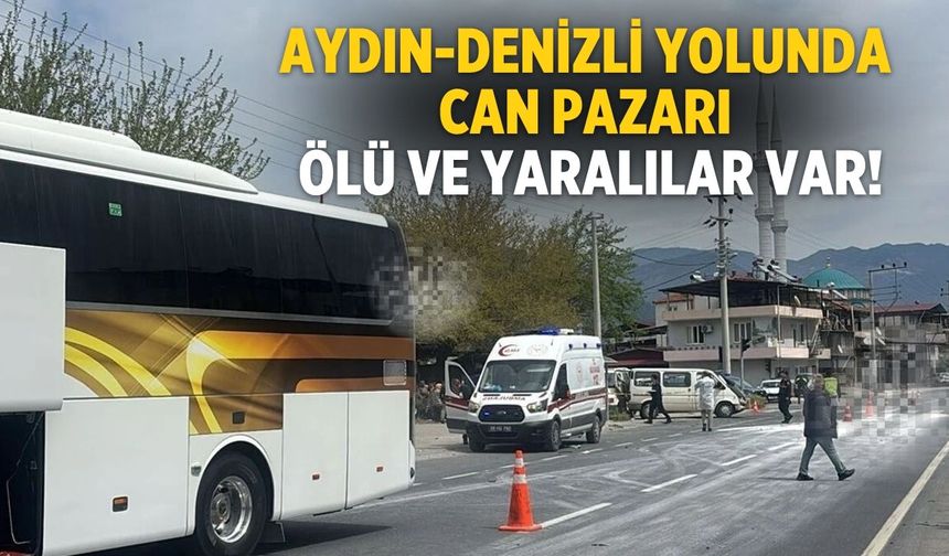 Aydın-Denizli yolunda can pazarı Ölü ve yaralılar var!