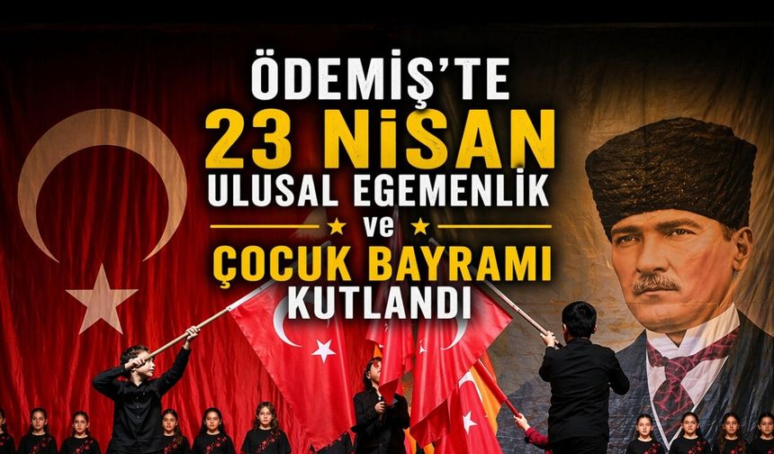 ÖDEMİŞ’TE 23 NİSAN ULUSAL EGEMENLİK ve ÇOCUK BAYRAMI KUTLANDI