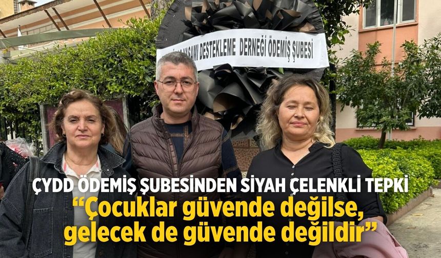 ÇYDD ÖDEMİŞ ŞUBESİNDEN SİYAH ÇELENKLİ TEPKİ “Çocuklar güvende değilse, gelecek de güvende değildir”