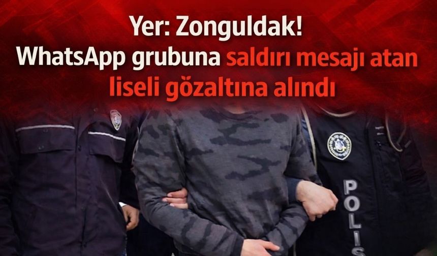 Yer: Zonguldak! Whatsapp grubuna saldırı mesajı atan liseli gözaltına alındı