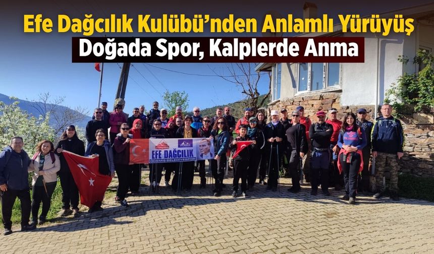 Efe Dağcılık Kulübü’nden Anlamlı Yürüyüş Doğada Spor, Kalplerde Anma