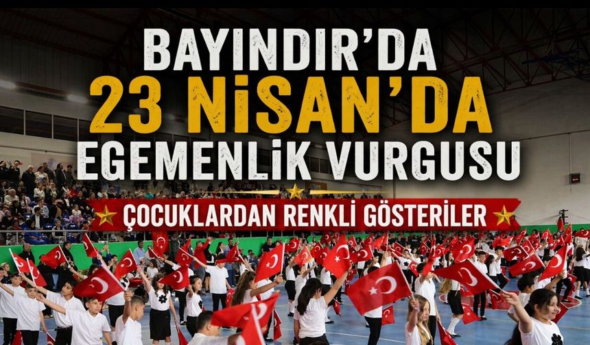 Bayındır’da 23 Nisan’da Egemenlik Vurgusu Çocuklardan Renkli Gösteriler
