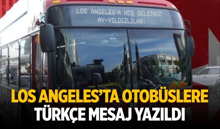Los Angeles’ta otobüslere Türkçe mesaj yazıldı