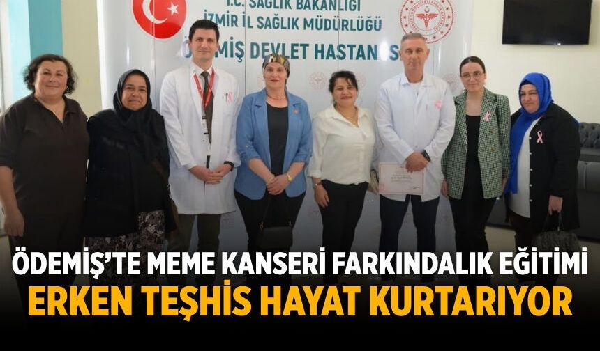 ÖDEMİŞ’TE MEME KANSERİ FARKINDALIK EĞİTİMİ ERKEN TEŞHİS HAYAT KURTARIYOR