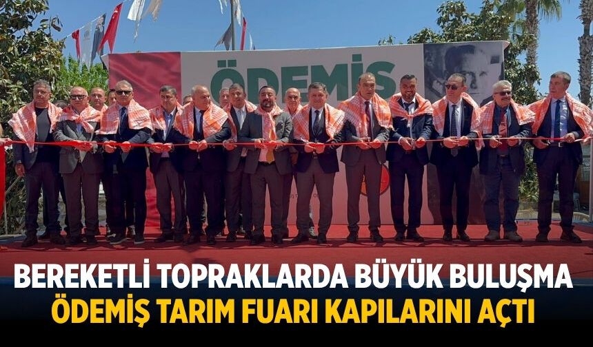 Bereketli Topraklarda Büyük Buluşma Ödemiş Tarım Fuarı Kapılarını Açtı