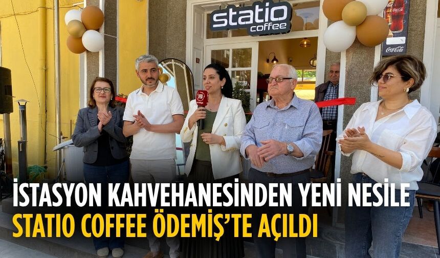 İSTASYON KAHVEHANESİNDEN YENİ NESİLE STATIO COFFEE ÖDEMİŞ’TE AÇILDI