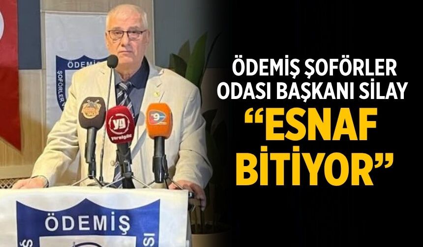 Ödemiş Şoförler Odası Başkanı Silay “ESNAF BİTİYOR”