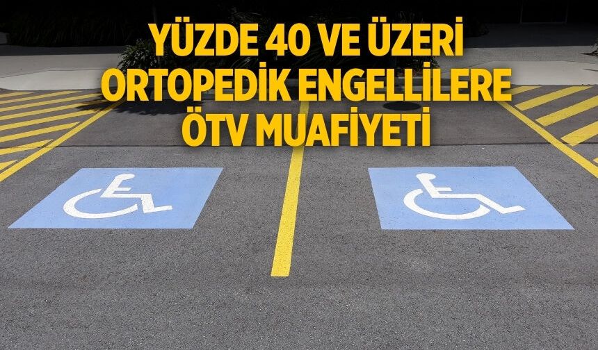 YÜZDE 40 VE ÜZERİ ORTOPEDİK ENGELLİLERE ÖTV MUAFİYETİ Meclis'te kabul edildi! İşte alınabilecek araçlar