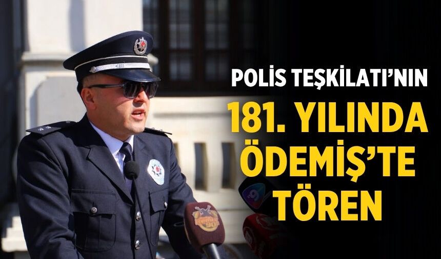 POLİS TEŞKİLATI’NIN 181. YILINDA ÖDEMİŞ’TE TÖREN