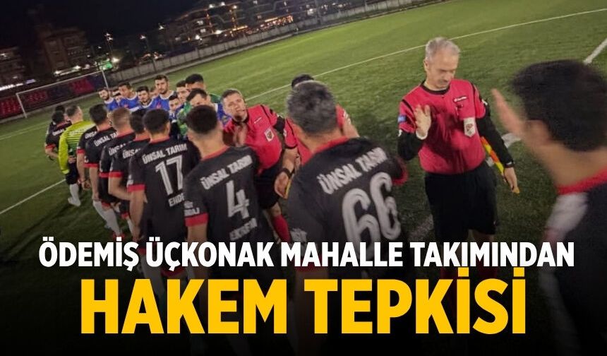 Ödemiş Üçkonak Mahalle Takımından Hakem Tepkisi