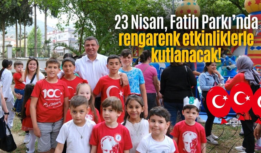 23 Nisan, Fatih Parkı’nda rengarenk etkinliklerle kutlanacak!