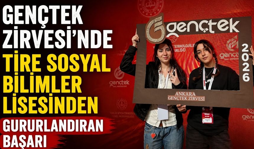 GENÇTEK ZİRVESİ’NDE TİRE SOSYAL BİLİMLER LİSESİNDEN GURURLANDIRAN BAŞARI