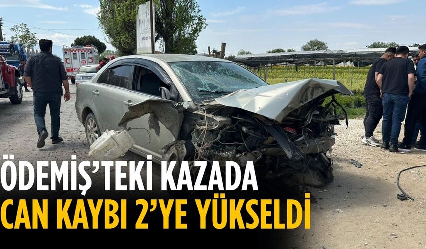 ÖDEMİŞ’TEKİ KAZADA CAN KAYBI 2’YE YÜKSELDİ