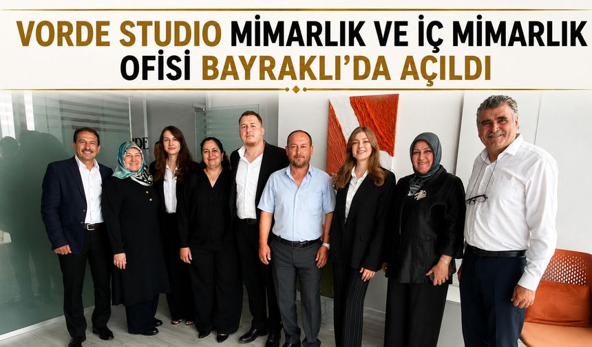 VORDE STUDIO MİMARLIK VE İÇ MİMARLIK OFİSİ BAYRAKLI’DA AÇILDI