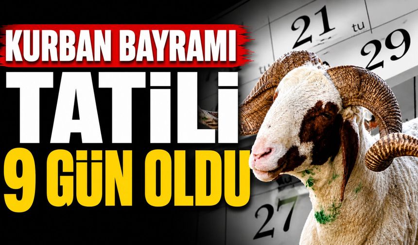 Kurban Bayramı tatili 9 gün oldu