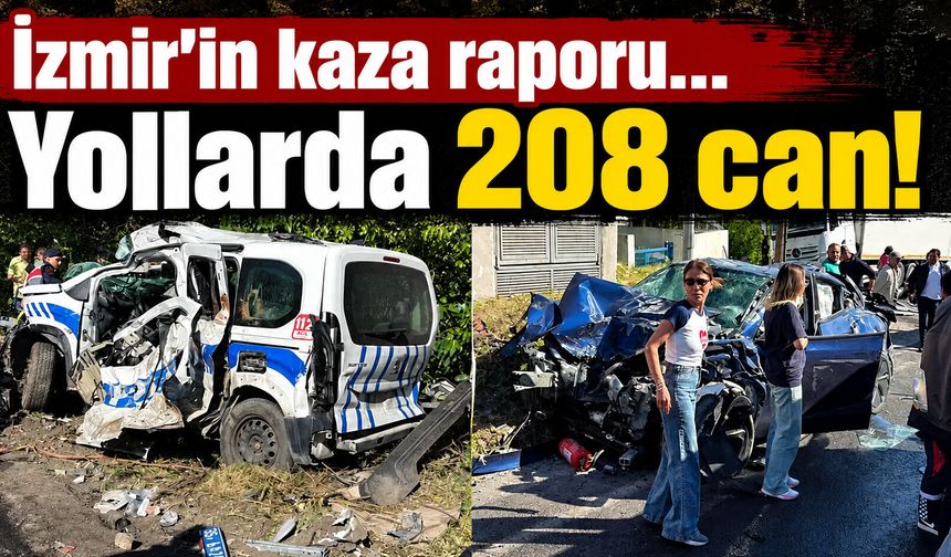 İzmir’in kaza raporu... Yollarda 208 can!