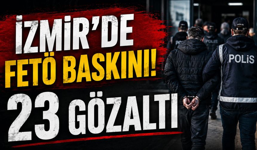 İzmir'de FETÖ baskını! 23 gözaltı