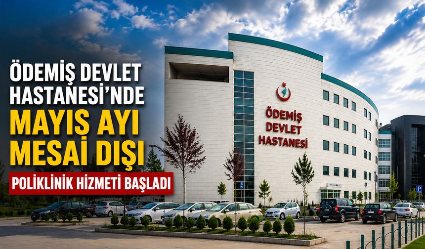 Ödemiş Devlet Hastanesi’nde Mayıs Ayı Mesai Dışı Poliklinik Hizmeti Başladı