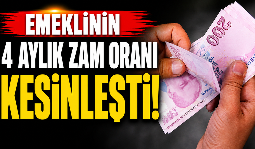 Emeklinin alacağı 4 aylık zam oranı kesinleşti