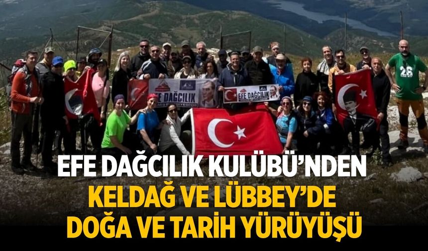 EFE DAĞCILIK KULÜBÜ’NDEN KELDAĞ VE LÜBBEY’DE DOĞA VE TARİH YÜRÜYÜŞÜ