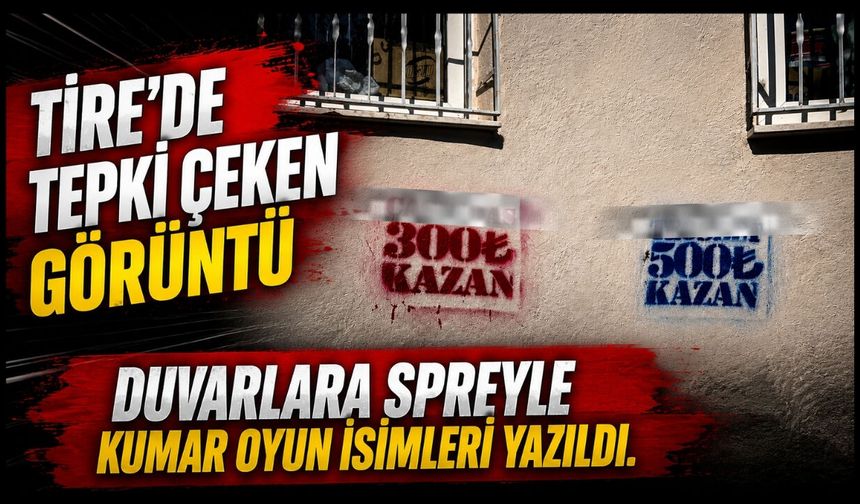 TİRE’DE TEPKİ ÇEKEN GÖRÜNTÜ DUVARLARA SPREYLE KUMAR OYUN İSİMLERİ YAZILDI