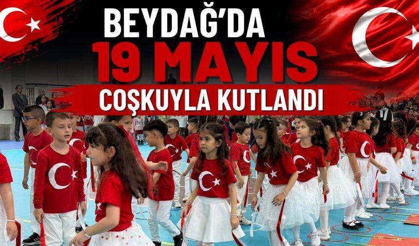 BEYDAĞ’DA 19 MAYIS COŞKUYLA KUTLANDI