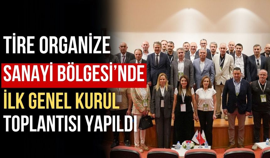 Tire Organize Sanayi Bölgesi’nde ilk genel kurul toplantısı yapıldı