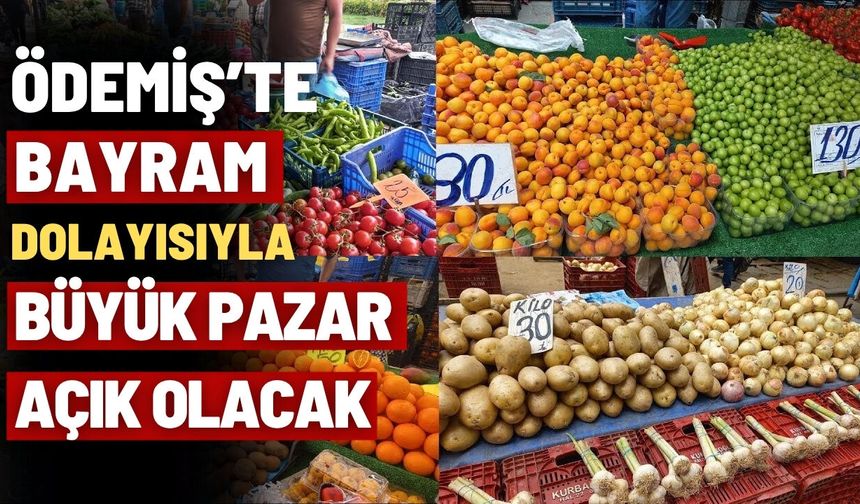 Ödemiş’te Bayram Dolayısıyla Büyük Pazar Açık Olacak