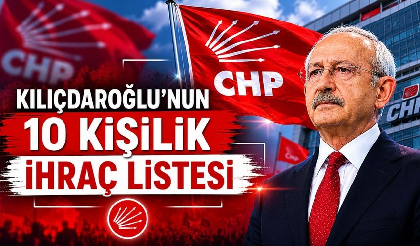 Kılıçdaroğlu'nun 10 kişilik ihraç listesi