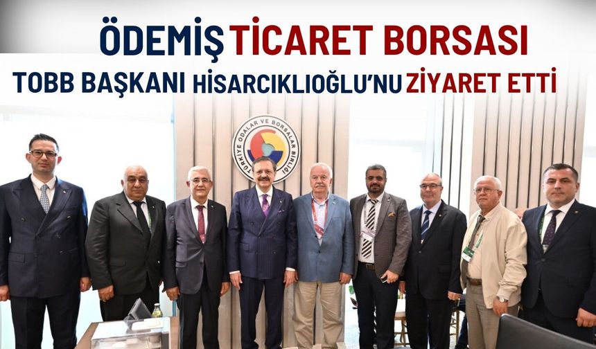 Ödemiş Ticaret Borsası Heyetinden TOBB Başkanı Hisarcıklıoğlu’na Ziyaret