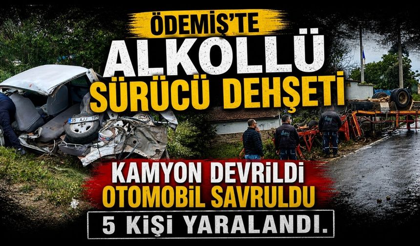 Ödemiş’te Alkollü Sürücü Dehşeti Kamyon Devrildi Otomobil Savruldu 5 kişi yaralandı