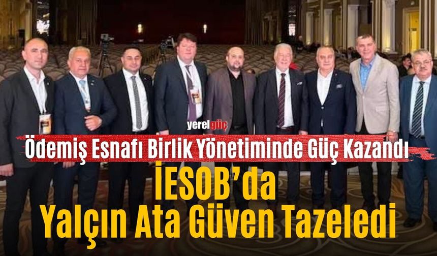 Ödemiş Esnafı Birlik Yönetiminde Güç Kazandı İESOB’da Yalçın Ata Güven Tazeledi