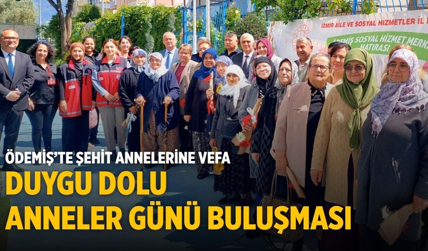 ÖDEMİŞ’TE ŞEHİT ANNELERİNE VEFA DUYGU DOLU ANNELER GÜNÜ BULUŞMASI