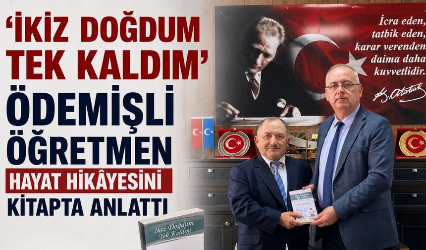 ‘İKİZ DOĞDUM TEK KALDIM’ ÖDEMİŞLİ ÖĞRETMEN HAYAT HİKÂYESİNİ KİTAPTA ANLATTI