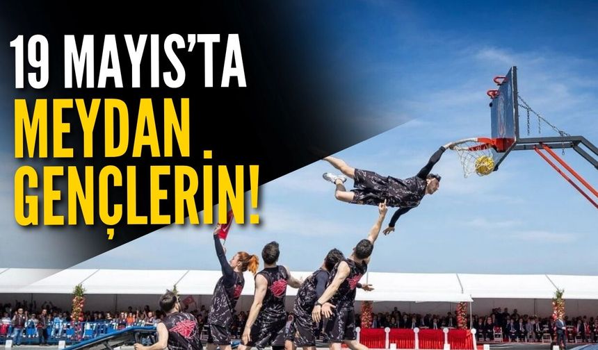 19 Mayıs'ta meydan gençlerin!