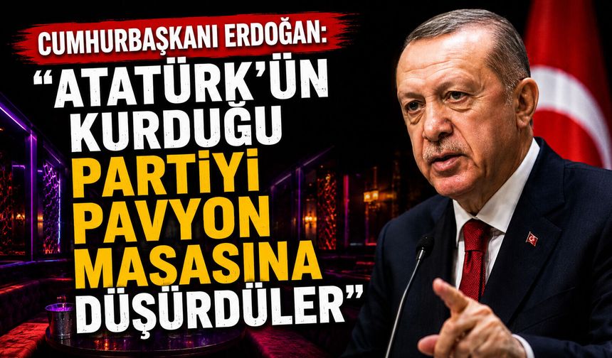 Cumhurbaşkanı Erdoğan: Atatürk'ün kurduğu partiyi pavyon masasına düşürdüler