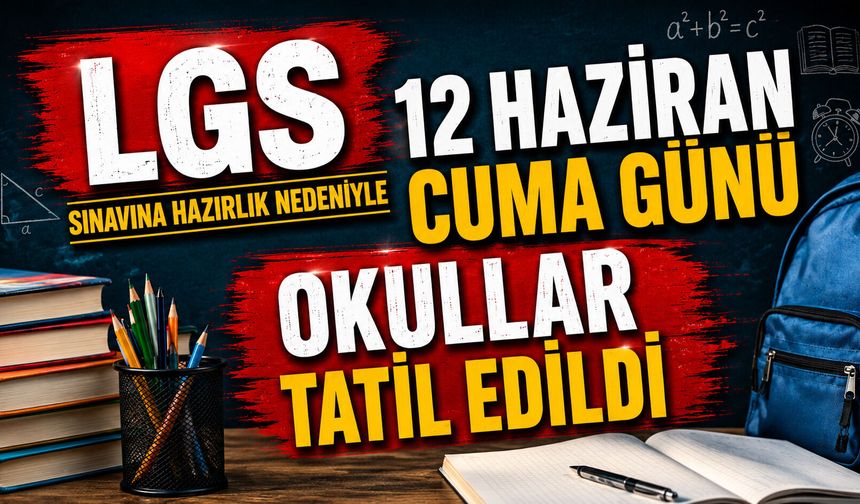 12 Haziran cuma günü okullar tatil edildi