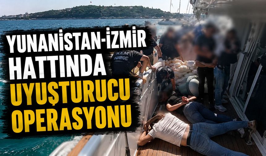 Yunanistan-İzmir hattında uyuşturucu operasyonu