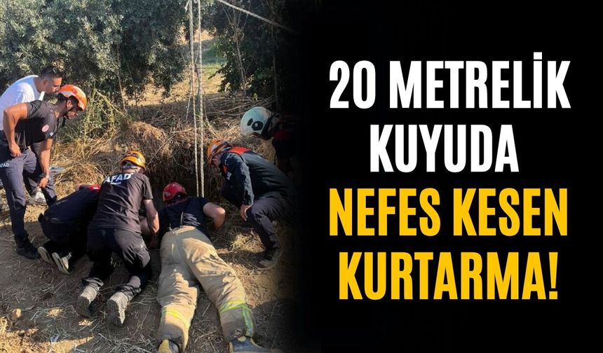 20 metrelik kuyuda nefes kesen kurtarma!