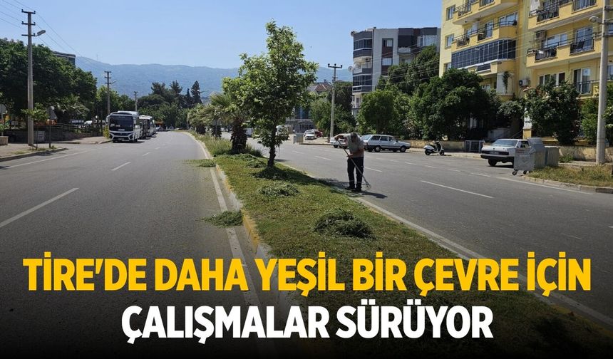 Tire'de Daha Yeşil Bir Çevre İçin Çalışmalar Sürüyor