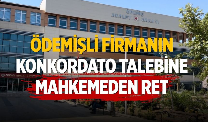 Ödemişli Firmanın Konkordato Talebine Mahkemeden Ret