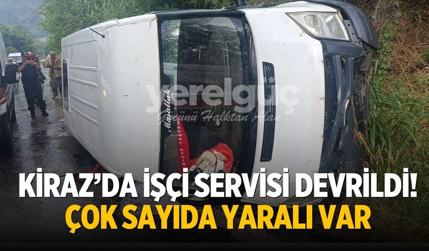 KİRAZ’DA İŞÇİ SERVİSİ DEVRİLDİ!