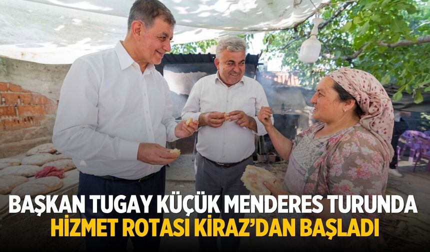 Başkan Tugay Küçük Menderes turunda  Hizmet rotası Kiraz’dan başladı