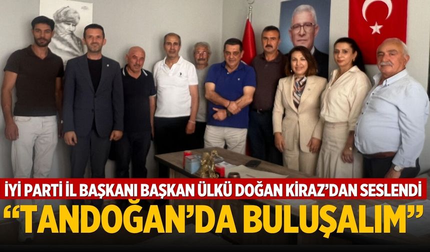 İYİ PARTİ İL BAŞKANI BAŞKAN ÜLKÜ DOĞAN KİRAZ’DAN SESLENDİ “TANDOĞAN’DA BULUŞALIM”