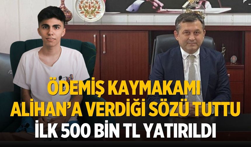 Ödemiş Kaymakamı Alihan’a Verdiği Sözü Tuttu İlk 500 Bin TL Yatırıldı