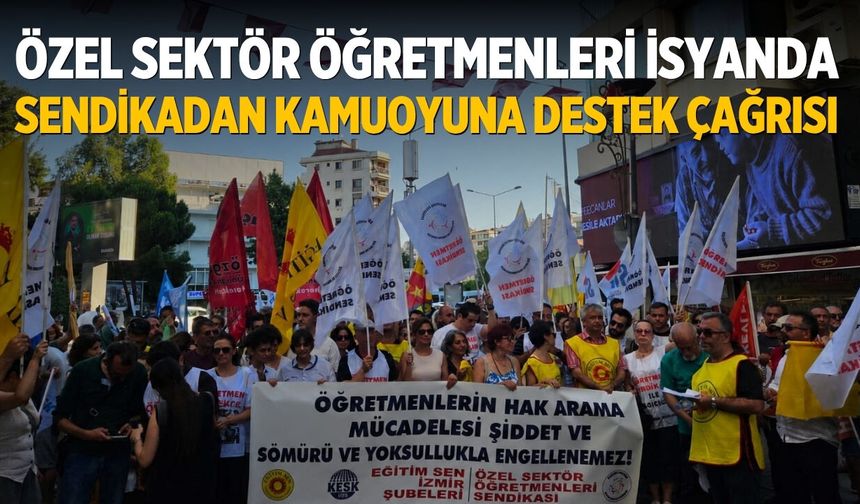 Özel Sektör Öğretmenleri isyanda Sendikadan Kamuoyuna Destek Çağrısı