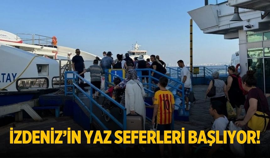 İZDENİZ’in yaz seferleri başlıyor!
