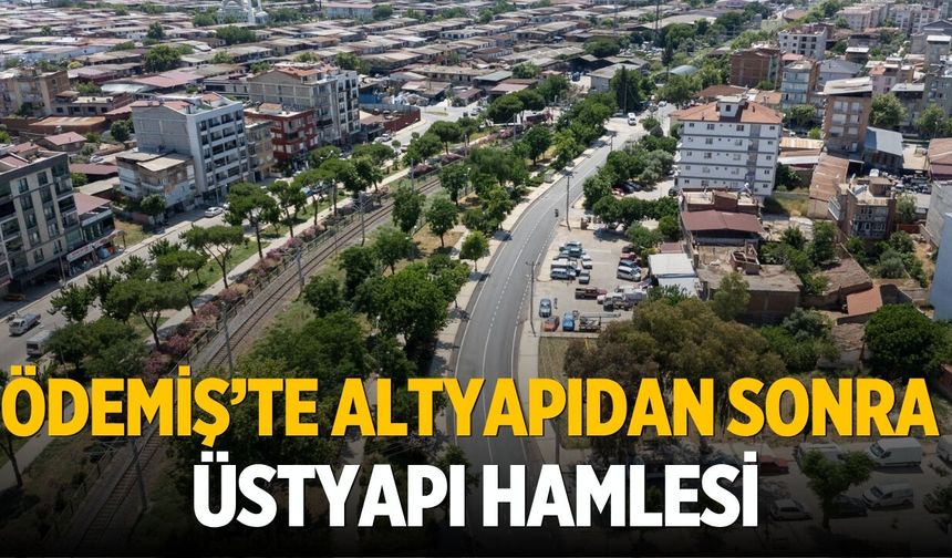 Ödemiş’te altyapıdan sonra üstyapı hamlesi