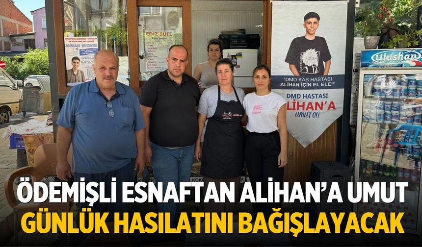 ÖDEMİŞLİ ESNAFTAN ALİHAN’A UMUT Günlük hasılatını bağışlayacak
